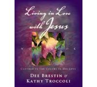 Dee Brestin Kathy Troccoli Living in Love with Jesus Workbook (Tascabile)