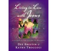 Dee Brestin Kathy Troccoli Living in Love with Jesus Workbook (Tascabile)