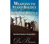Dee Brown Weapons to Stand Boldly and Win the Battle Spiritual Warfa (Tascabile)