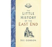 Dee Gordon The Little History of the East End (Copertina rigida)