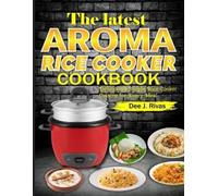 Dee J Rivas The Latest Aroma Rice Cooker Cookbook (Tascabile)