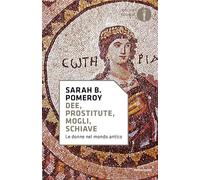Dee, prostitute, mogli, schiave. Le donne nel mondo antico