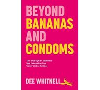 Beyond Bananas and Condoms: The LGBTQIA+ Inclusive Sex Education You Never Got at School