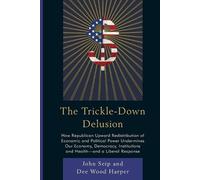 Dee Wood Harper John Seip The Trickle-Down Delusion (Tascabile)
