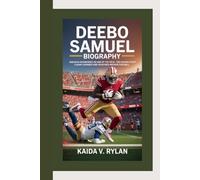 DEEBO SAMUEL BIOGRAPHY: Breaking Boundaries on and off the Field - The Inspiring Story of a Game-Changer Who Redefined Modern Football