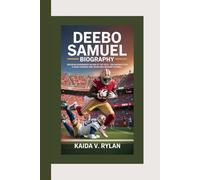 DEEBO SAMUEL BIOGRAPHY: Breaking Boundaries on and off the Field - The Inspiring Story of a Game-Changer Who Redefined Modern Football