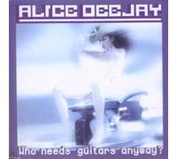 Deejay,Alice - Who Needs Guitars Anyway?