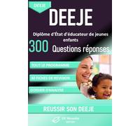 DEEJE - Diplôme d’État d’Éducateur de Jeunes Enfants : plus de 300 questions réponses pour réviser tout le programme: plus de 30 fiches de révision et ... dossier d’analyse du parcours professionnel