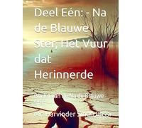 Deel Eén: - Na de Blauwe Ster, Het Vuur dat Herinnerde: Boek 1 van de Na de Blauwe Ster