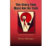 Deena Metzger The Story That Must Not Be Told (Tascabile)