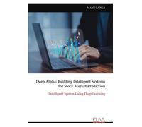 Deep Alpha: Building Intelligent Systems for Stock Market Prediction: Intelligent System Using Deep Learning