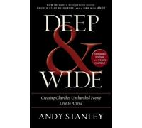 Deep and Wide: Creating Churches Unchurched People Love to Attend - Stanley Andy