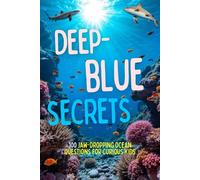 Deep Blue Secrets:: 100 Jaw-Dropping Ocean Questions for Curious Kids