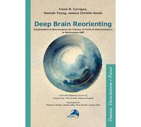 Deep brain reorienting. Comprendere le neuroscienze del trauma, le ferite di attaccamento e la psicoterapia DBR