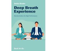 Deep Breath Experience: Atemtechniken für High Performance