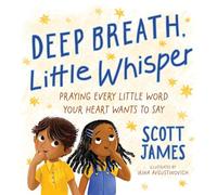 Deep Breath, Little Whisper: Praying Every Little Word Your Heart Wants to Say