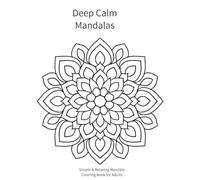 Deep Calm Mandalas: Simple & Relaxing Mandala Coloring Book for Adults Stress Relief, Mindfulness, and Peaceful Meditation