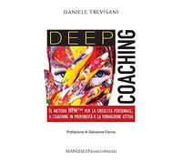 Deep coaching. Il Metodo HPM™ per la crescita personale, il coaching in profondità e la formazione attiva