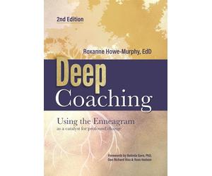 Deep Coaching: Using the Enneagram as a catalyst for profound change: Usin...