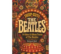 Deep Cuts, B-Sides & Album Tracks of The Beatles: An Unofficial Critical Guide