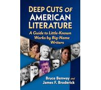 Deep Cuts of American Literature: A Guide to Little-Known Works by Big-Name Writers