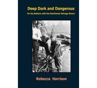 Deep, Dark and Dangerous: On The Bottom With The Northwest Salvage Divers by Harrison, Rebecca (2006) Paperback