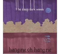Deep Dark Woods - Hang Me Oh Hang Me