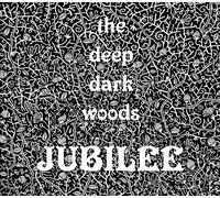 Deep Dark Woods - Jubilee