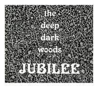 Deep Dark Woods - Jubilee