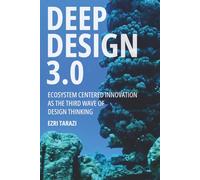 DEEP DESIGN 3.0: Ecosystem Centered Innovation as the Third Wave of Design Thinking