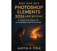 Deep Dive into Photoshop Elements 2026 and Beyond: The Complete Guide to AI-Powered Photo Editing