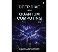 Deep Dive into Quantum Computing (Tascabile)