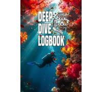 Deep Dive Logbook: Keep Every Breathtaking Dive Organized - Track Your Underwater Adventures, Equipment Details and Dive Conditions with Ease- A ... Scuba Enthusiasts to Preserve Their Passion.