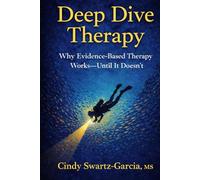 Deep Dive Therapy: Why Evidence-Based Therapy Works - Until It Doesn't