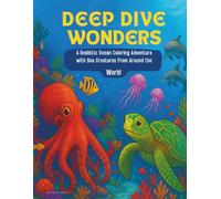 Deep Dive Wonders Coloring Book: A Realistic Ocean Coloring Adventure with Under water Sea Creatures from Around the World| For Adult, Seniors, Teens & Kids| 25 Professional illustrations.