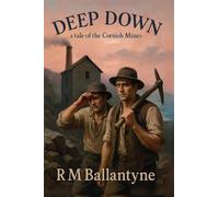 Deep Down, A Tale of the Cornish Mines