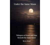 Deep Emotional Poetry by M.A. Frost| verses of life for teens and adults| Soulful Collection of poems: 'Whispers of Peace and Pain Beneath the Same Moon'