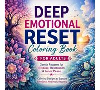 Deep Emotional Reset Coloring Book for Adults: Gentle Patterns for Release, Restoration & Inner Peace | 50+ Calming Designs to Support Emotional Healing & Recovery