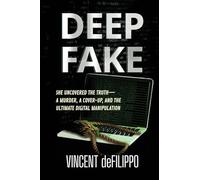DEEP FAKE: A Murder, A Coverup, and the Ultimate Digital Manipulation