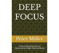 DEEP FOCUS: A Science-Based System for Distracted and High-Potential Minds