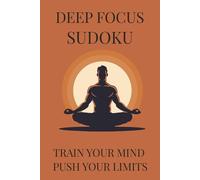DEEP FOCUS SUDOKU PUZZLE BOOK: HARD Sudoku Puzzles for Deep Focus | Help the mind, Focus and Train | 6x9 Inches, 110 Pages | 50+ Puzzles | Solutions Included