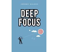 Deep Focus: Techniques for Deep Focus: Learn to Manage Your Time, Overcome Distractions, and Achieve Success with Proven Strategies: productivity, focus method,deep focus hollow knight
