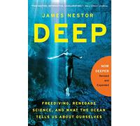 Deep: Freediving, Renegade Science, and What the Ocean Tells Us About Ourselves
