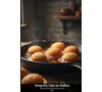 Deep Fry Like an Italian: Simple and healty tricks to add that extra kick
