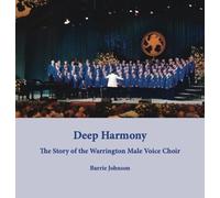 Deep Harmony: The Story of the Warrington Male Voice Choir