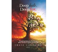 Deep Hate. Deep Love.: 3 lessons of healing for yhose who never gave up on love