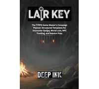 Deep Ink: Lair Key: A TTRPG World Building Guide and Campaign Setting Planner for Dungeon Masters: The Essential DM Notebook for Mapping Lore, Factions, Timelines, and Homebrew World Development