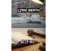 Deep Ink: Lyric Depth: A Guided Songwriting Journal and Workbook for Crafting Meaningful Lyrics and Better Songs: The Songwriter's Tool for Mastering ... and Emotional Resonance in Every Verse