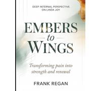 Deep Internal Perspective On Linda Joy Embers to Wings: Transforming pain into strength and renewal
