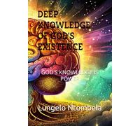 DEEP KNOWLEDGE OF GOD'S EXISTENCE: GOD'S KNOWLEDGE IS POWER